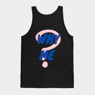 Why Me Tank Top